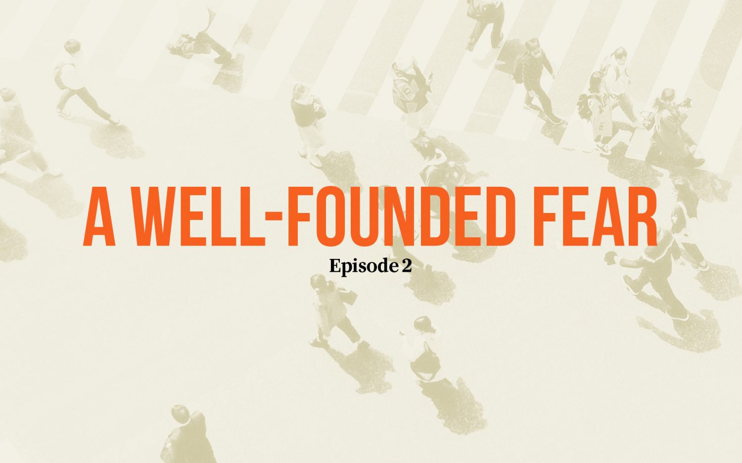Episode 2: A Well-Founded Fear