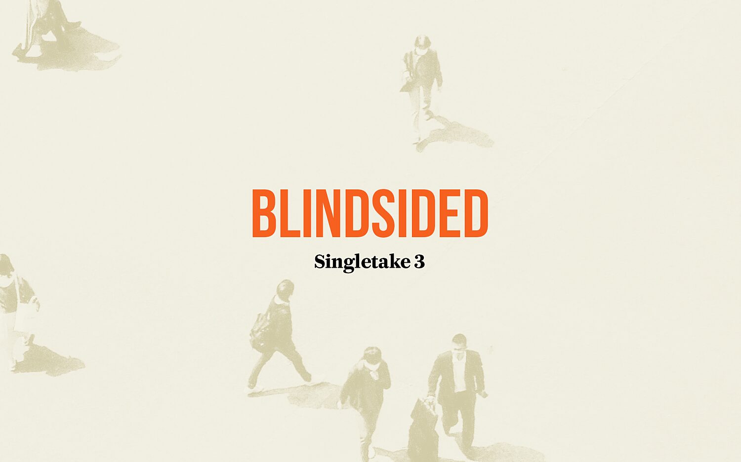 Singletake: Blindsided