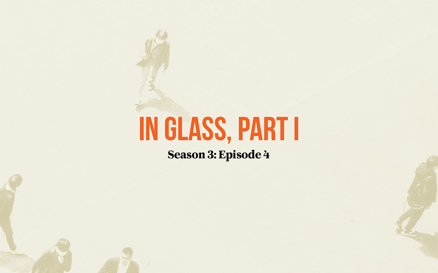 In Glass, Part I