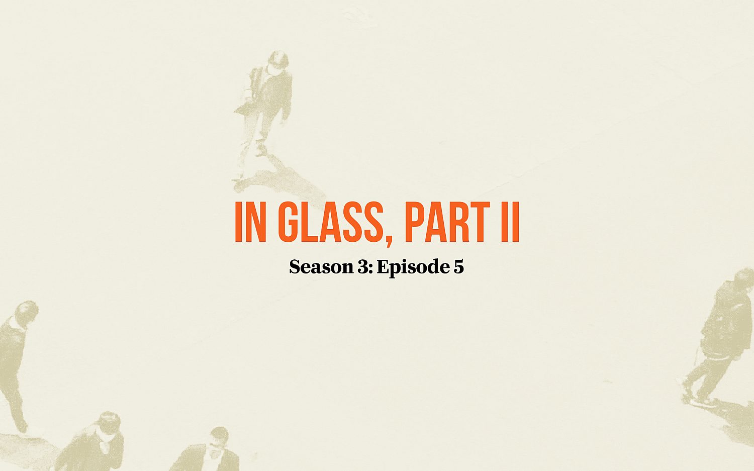 In Glass, Part II