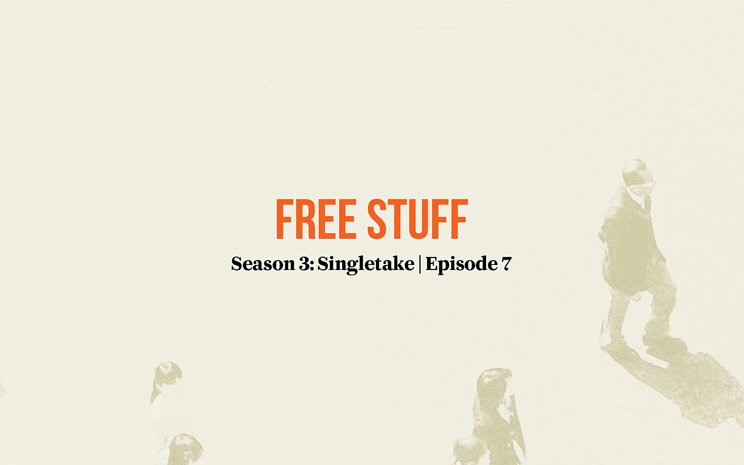 Singletake: Free stuff